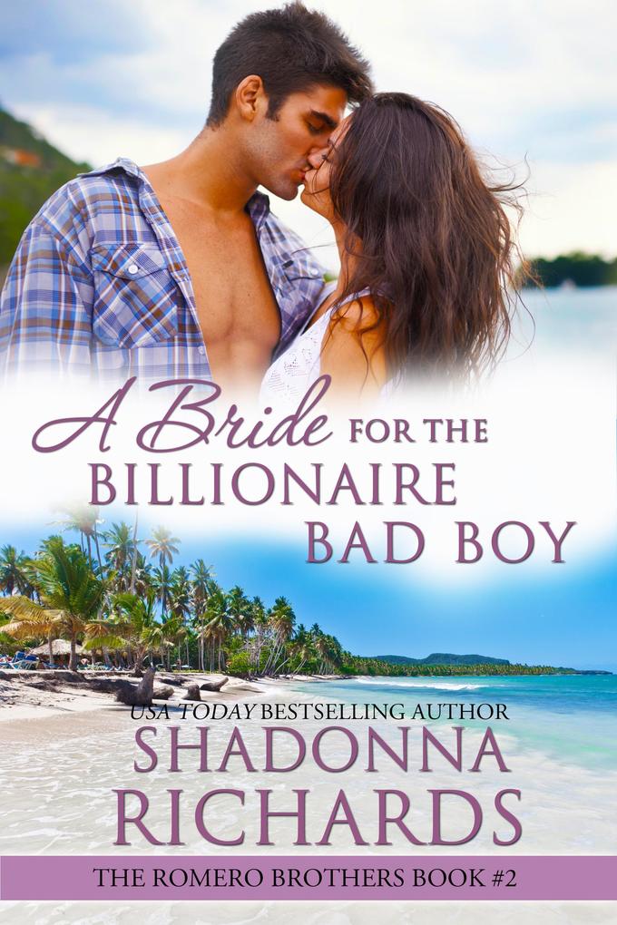 A Bride for the Billionaire Bad Boy (The Romero Brothers (Billionaire Romance) #2)