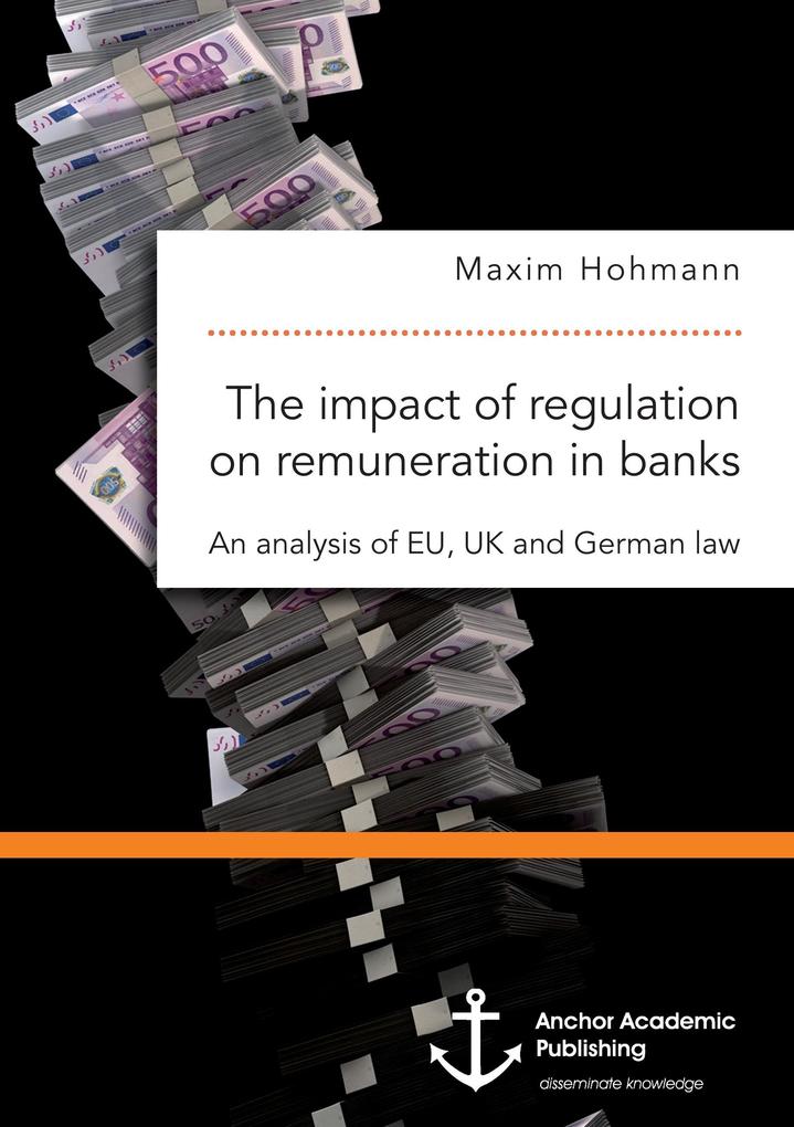 The impact of regulation on remuneration in banks. An analysis of EU UK and German law