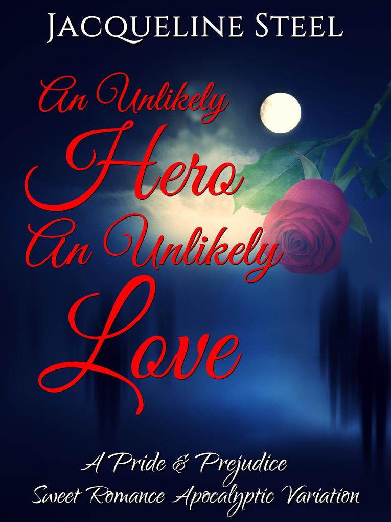 An Unlikely Hero An Unlikely Love: A Pride & Prejudice Sweet Romance Apocalyptic Variation (Death Comes To Netherfield #1)