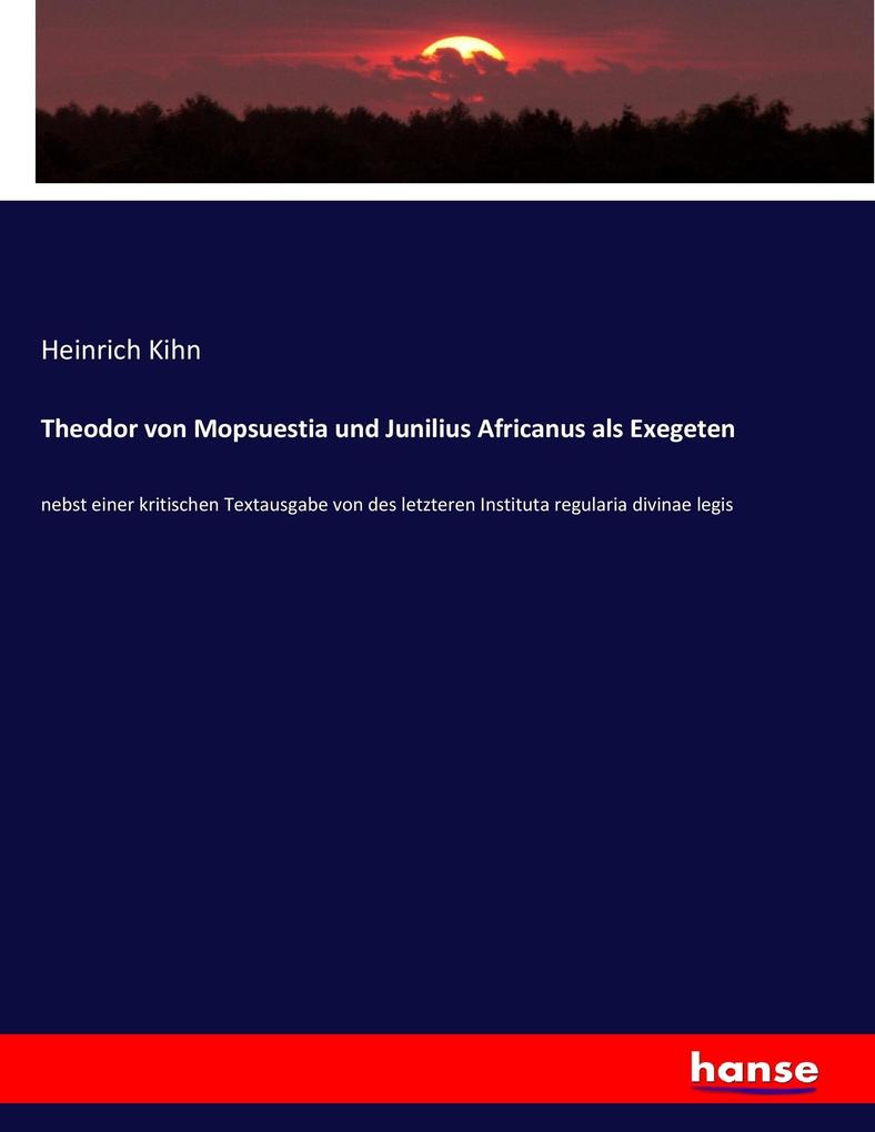 Theodor von Mopsuestia und Junilius Africanus als Exegeten - Heinrich Kihn