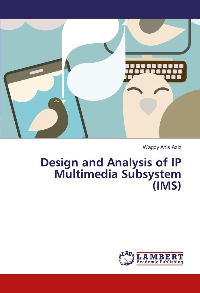 Design and Analysis of IP Multimedia Subsystem (IMS)