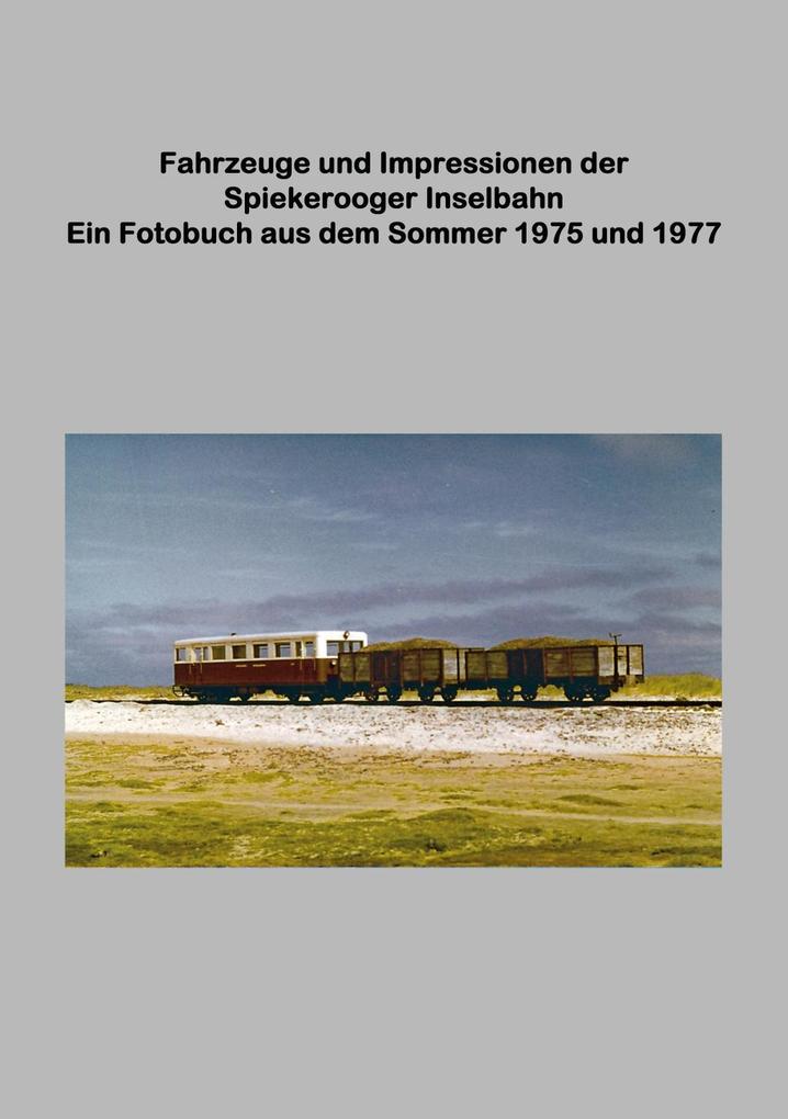 Fahrzeuge und Impressionen der Spiekerooger Inselbahn - Lutz Riedel