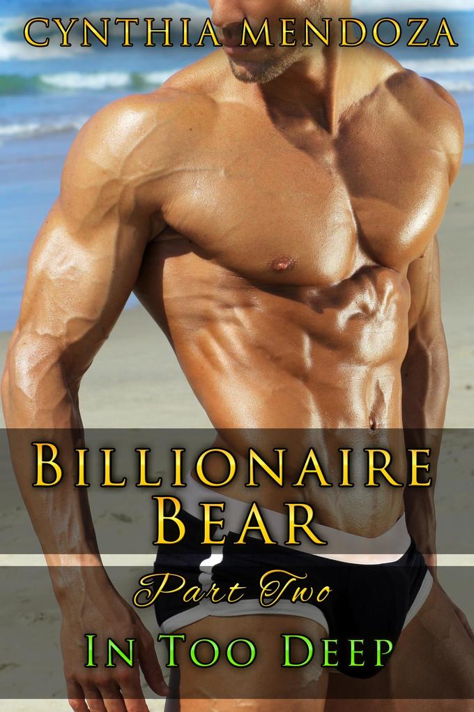 Billionaire Bear Series Part 2: In Too Deep (Bear Shifter Romantic Suspense Action Romance Series)