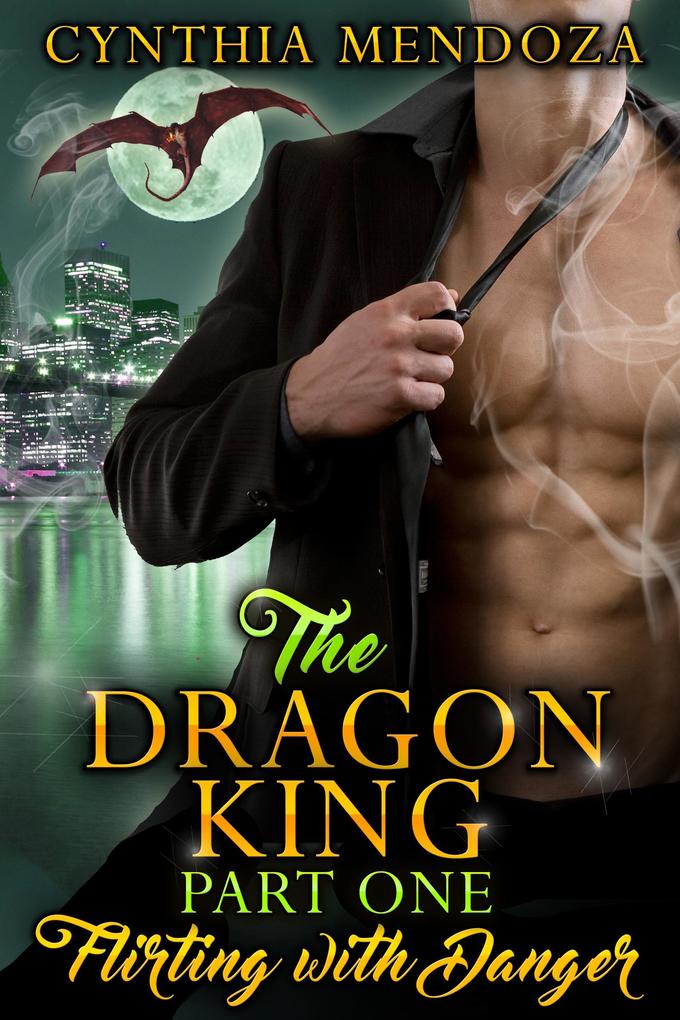 The Dragon King Part One: Flirting with Danger (Dragon Shifter Romance Action Romance Suspense Romance)