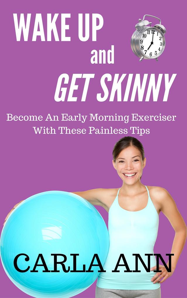 Wake Up And Get Skinny: Become An Early Morning Exerciser With These Painless Tips