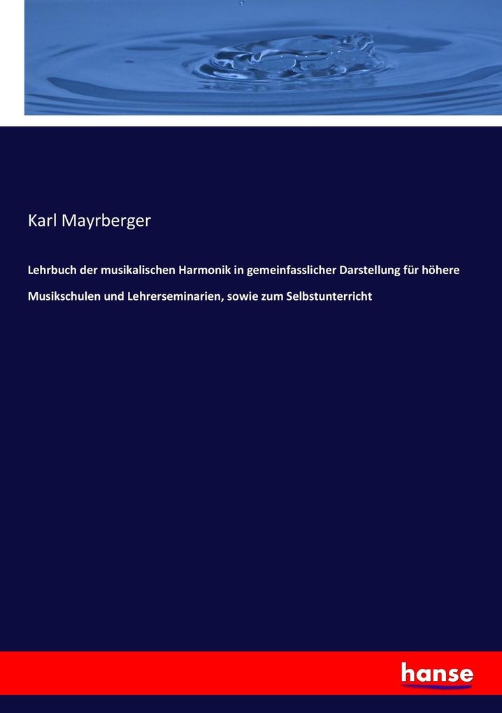 Lehrbuch der musikalischen Harmonik in gemeinfasslicher Darstellung für höhere Musikschulen und Lehrerseminarien sowie zum Selbstunterricht