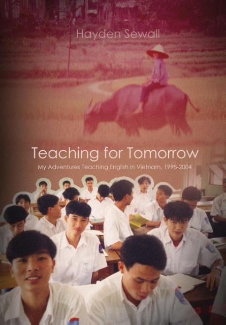 Teaching For Tomorrow: My Adventures Teaching English in Vietnam 1998-2004