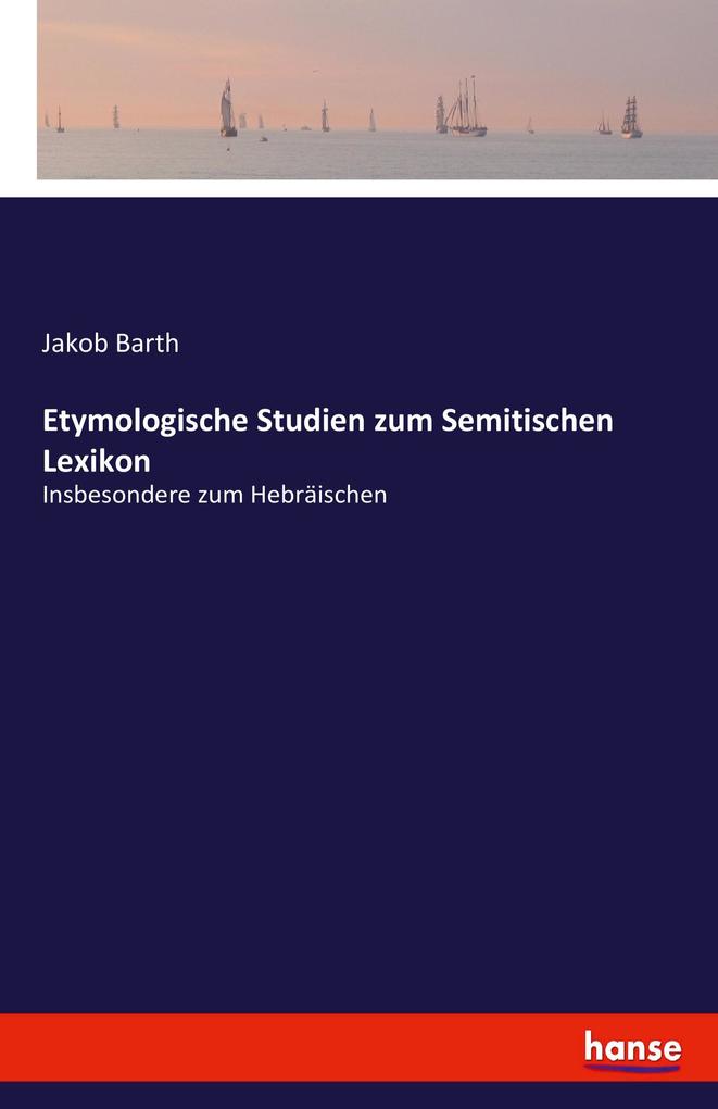 Etymologische Studien zum Semitischen Lexikon