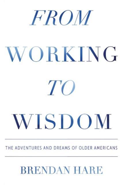 From Working To Wisdom