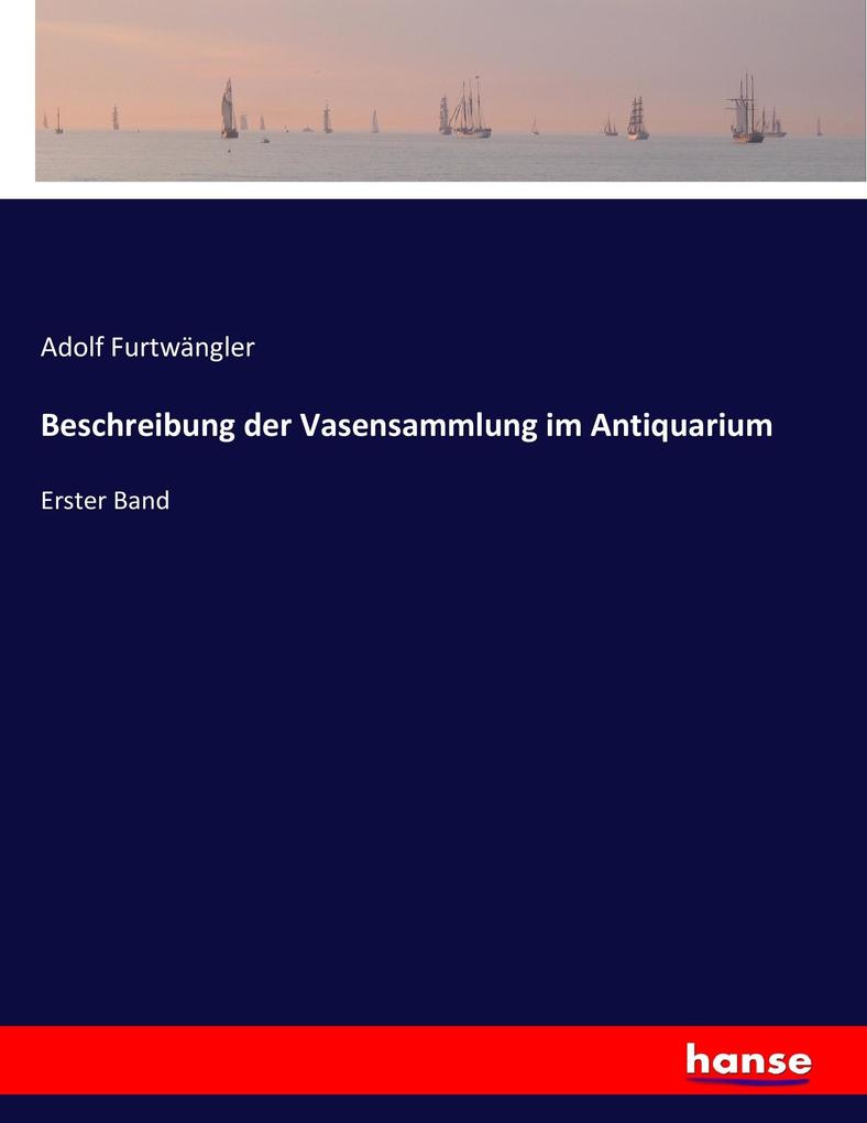 Beschreibung der Vasensammlung im Antiquarium - Adolf Furtwängler