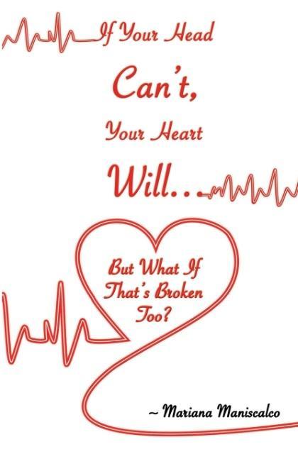 If Your Head Can‘t Your Heart Will . . . But What If That‘s Broken Too?