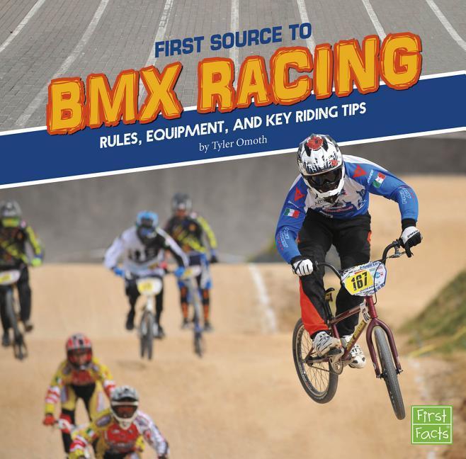 First Source to BMX Racing: Rules Equipment and Key Riding Tips