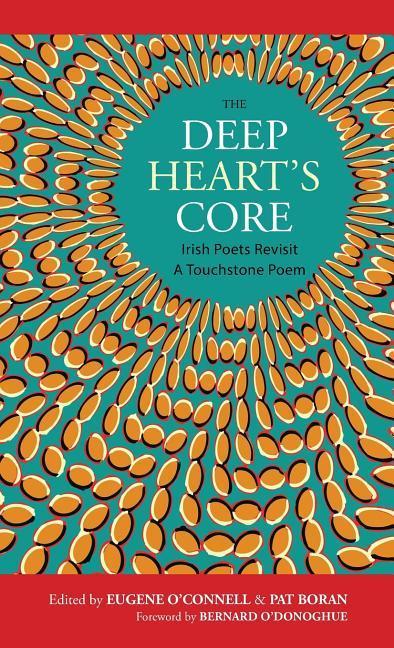 The Deep Heart‘s Core: Irish Poets Revisit A Touchstone Poem