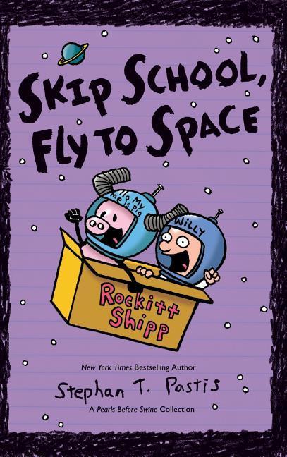 Skip School Fly to Space: A Pearls Before Swine Collection
