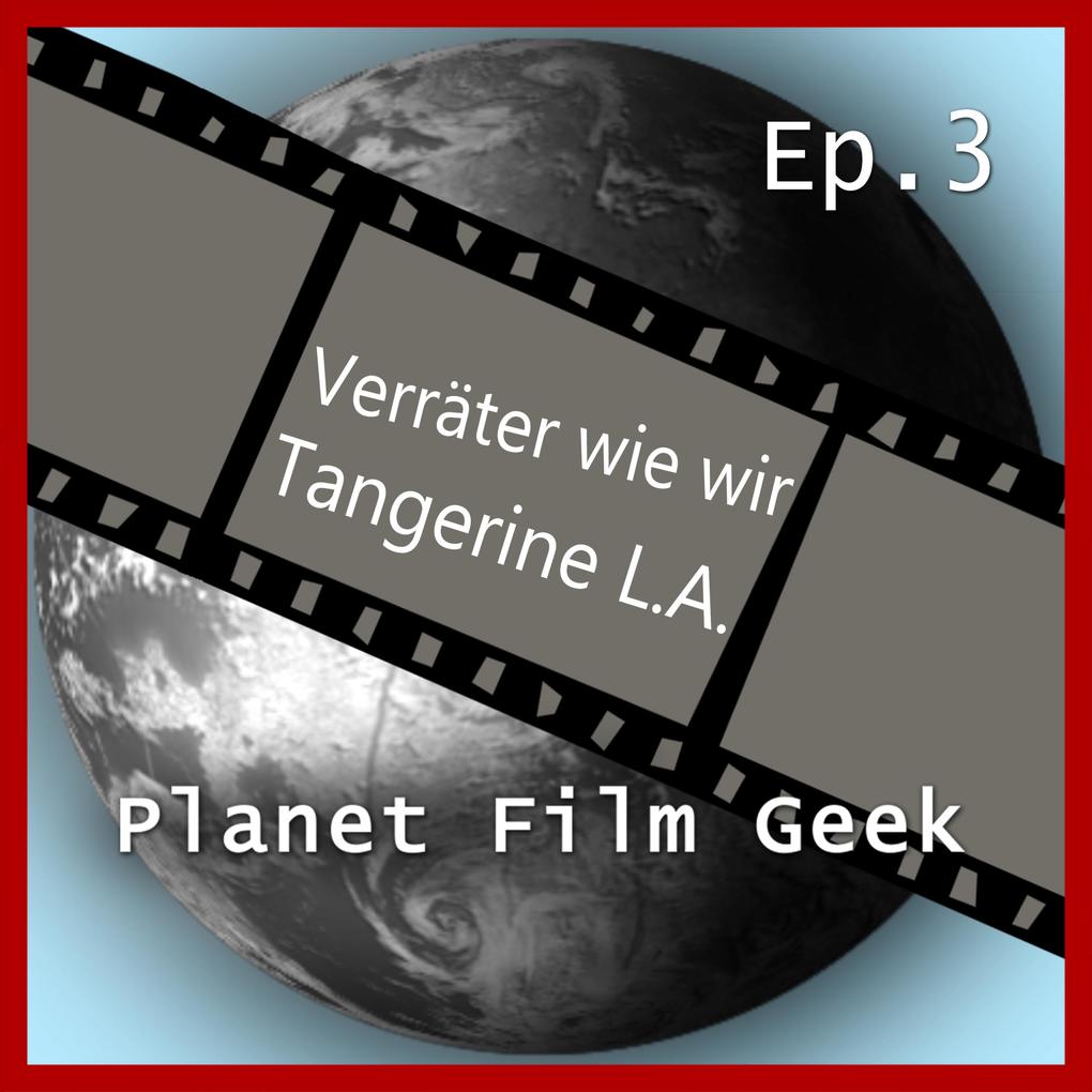 Planet Film Geek PFG Episode 3: Verräter wie wir Tangerine L.A