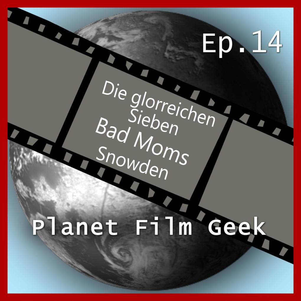 Planet Film Geek PFG Episode 14: Die glorreichen Sieben Bad Moms Snowden