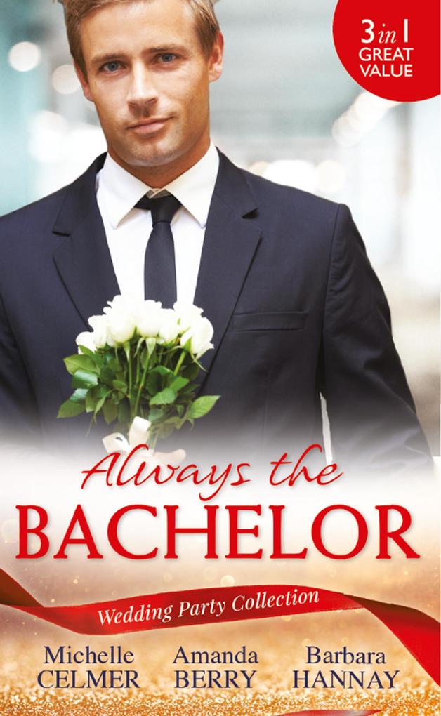 Wedding Party Collection: Always The Bachelor: Best Man‘s Conquest / One Night with the Best Man / The Bridesmaid‘s Best Man