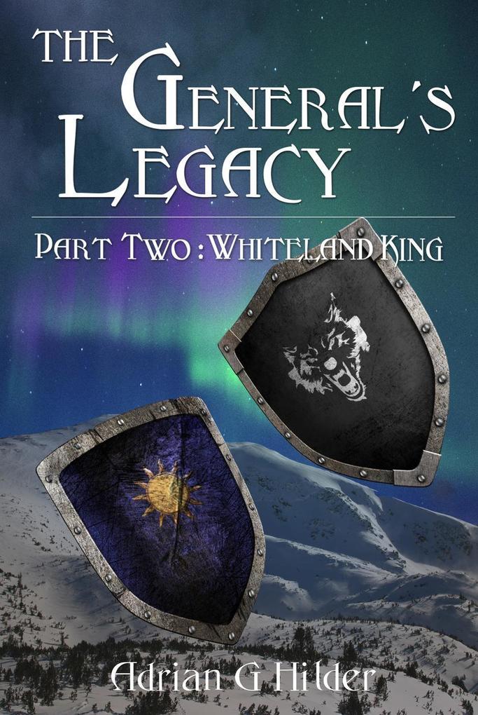 The General‘s Legacy - Part Two: Whiteland King (The General‘s Legacy Book One #2)