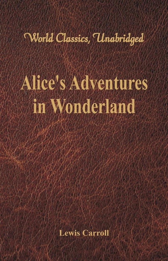 Alice's Adventures in Wonderland (World Classics Unabridged)