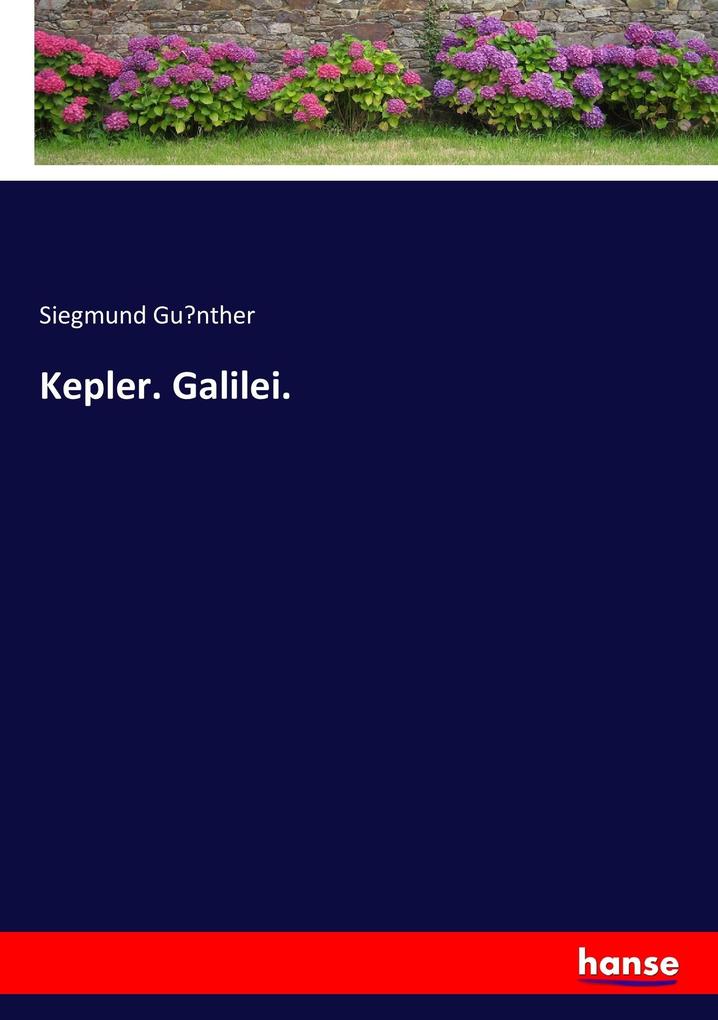 Kepler. Galilei. - Siegmund Gu'nther