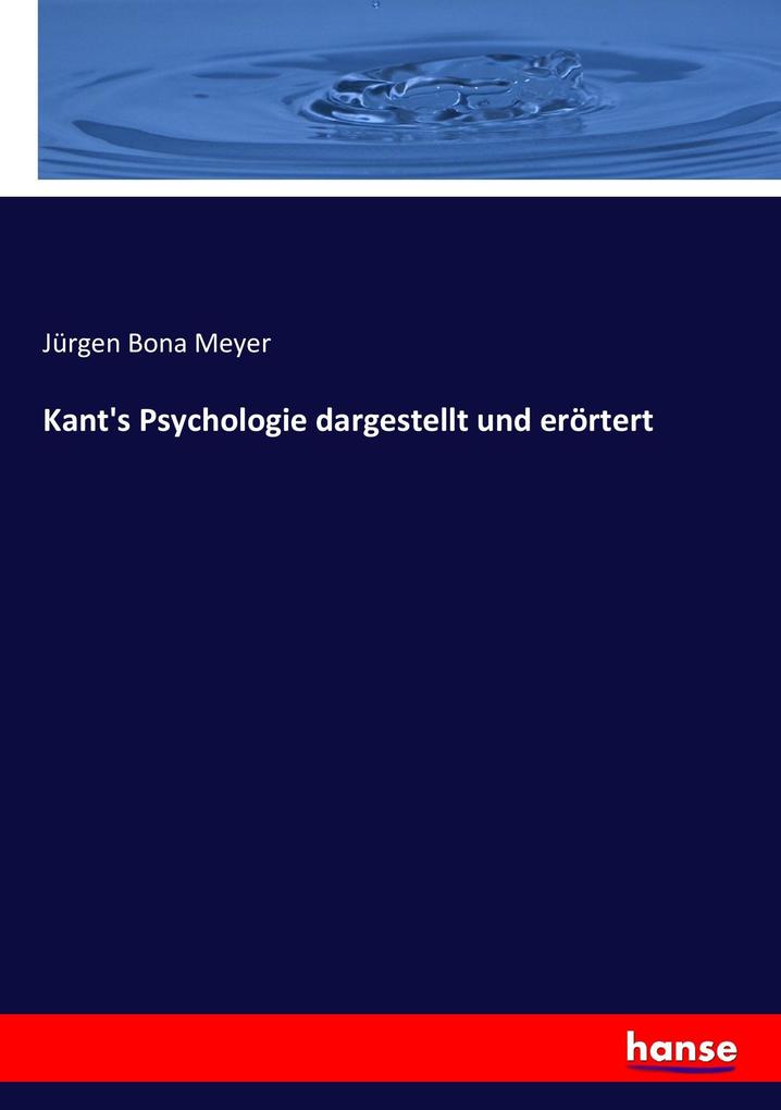 Kant‘s Psychologie dargestellt und erörtert