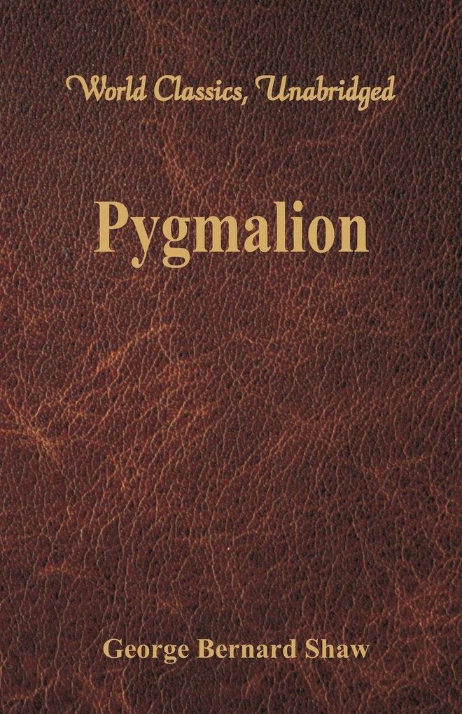 Pygmalion (World Classics Unabridged)