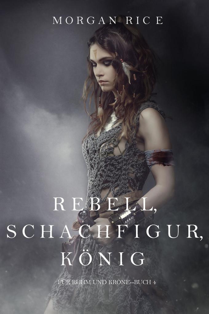 Rebell Schachfigur König (Für Ruhm und Krone - Buch 4)