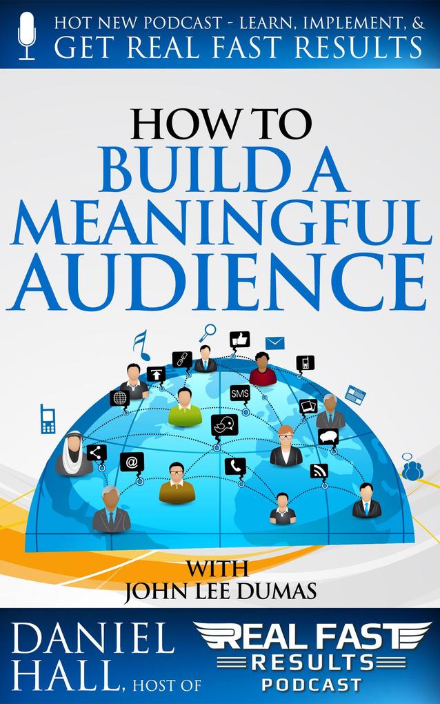 How to Build a Meaningful Audience (Real Fast Results #30)