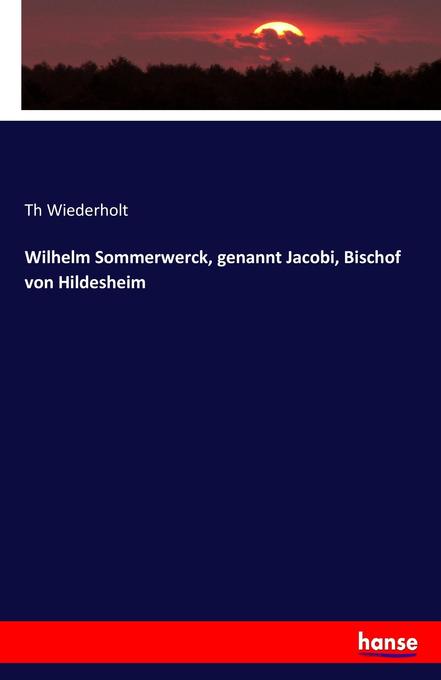 Wilhelm Sommerwerck genannt Jacobi Bischof von Hildesheim