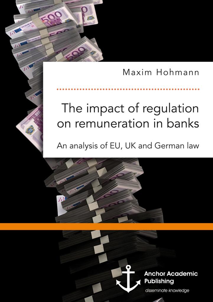 The impact of regulation on remuneration in banks. An analysis of EU UK and German law
