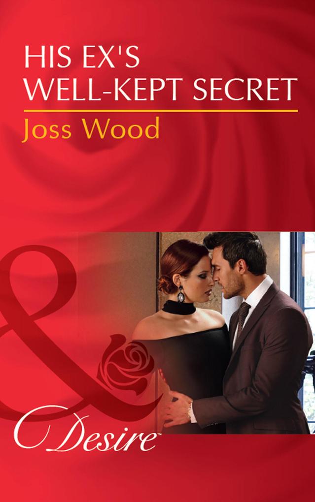 His Ex‘s Well-Kept Secret (Mills & Boon Desire) (The Ballantyne Billionaires Book 1)