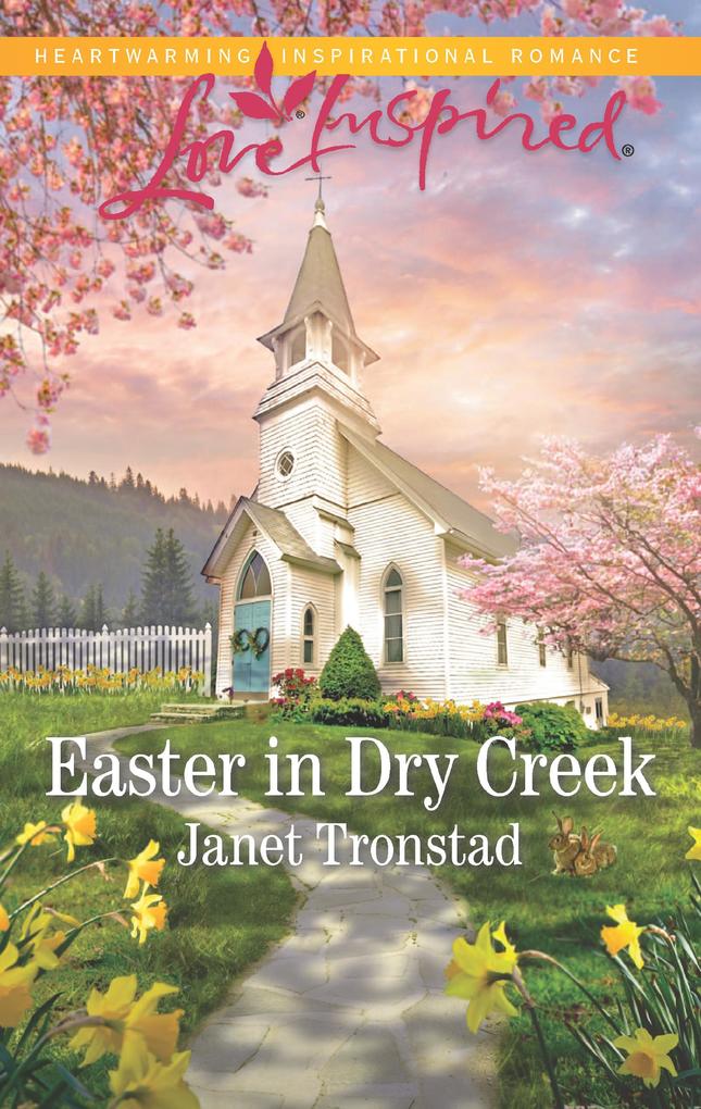 Easter In Dry Creek (Mills & Boon Love Inspired) (Dry Creek Book 17)