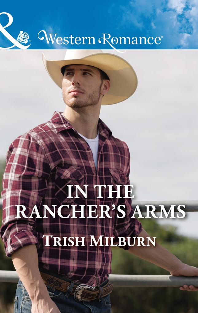In The Rancher‘s Arms (Mills & Boon Western Romance) (Blue Falls Texas Book 10)