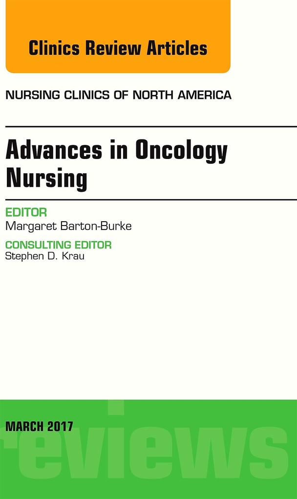 Advances in Oncology Nursing An Issue of Nursing Clinics