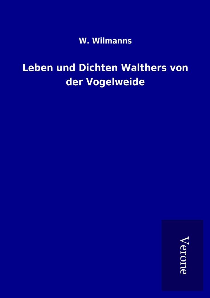 Leben und Dichten Walthers von der Vogelweide