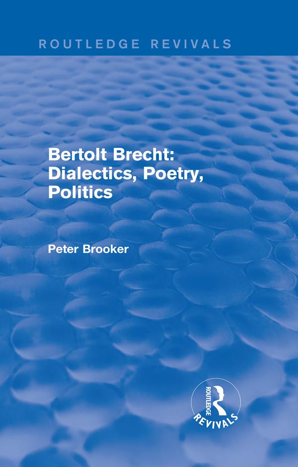 Routledge Revivals: Bertolt Brecht: Dialectics Poetry Politics (1988)