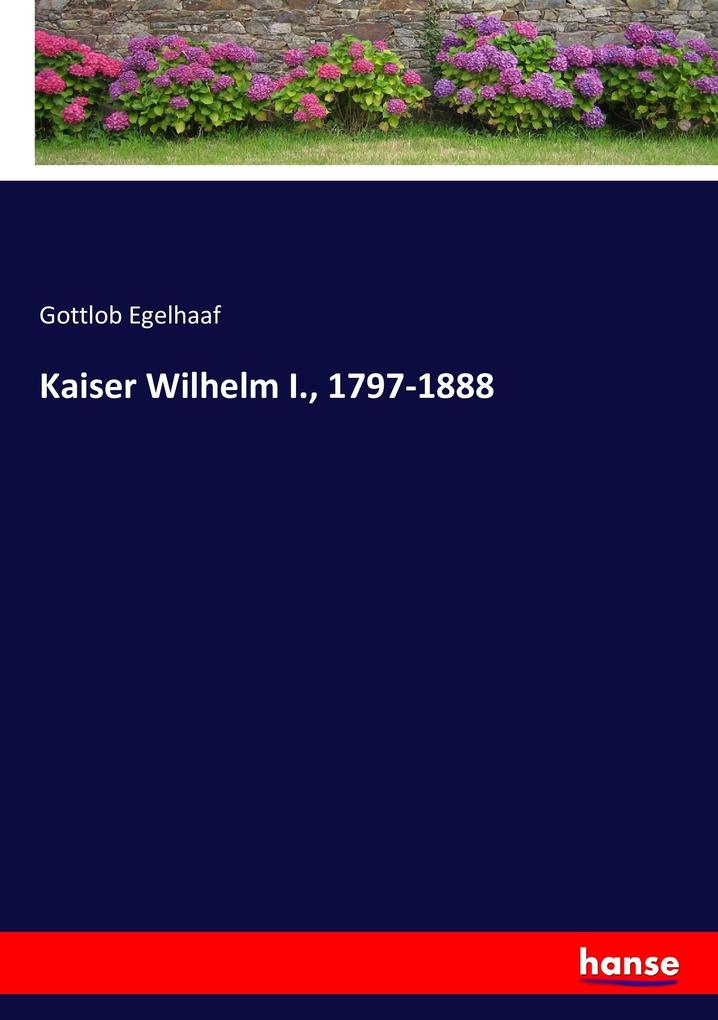 Kaiser Wilhelm I. 1797-1888
