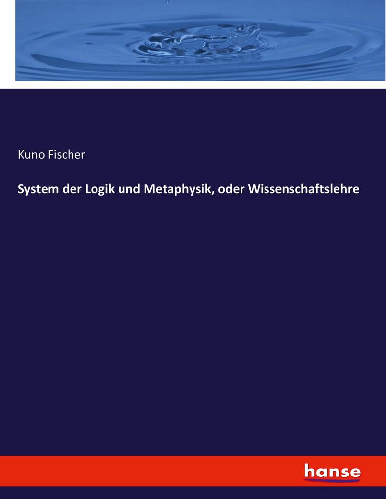 System der Logik und Metaphysik oder Wissenschaftslehre