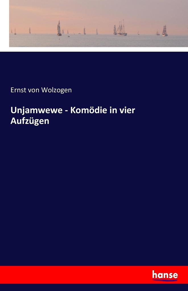 Unjamwewe - Komödie in vier Aufzügen