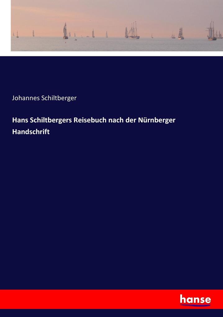 Hans Schiltbergers Reisebuch nach der Nürnberger Handschrift