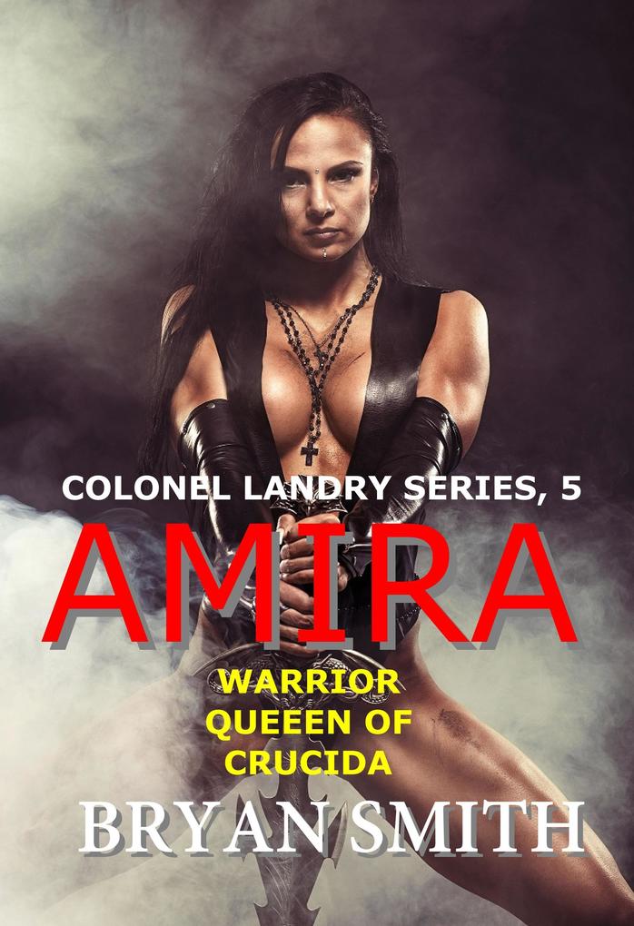 Amira: Warrior Queen Of Crucida (Colonel Landry Space Adventure Series #5)