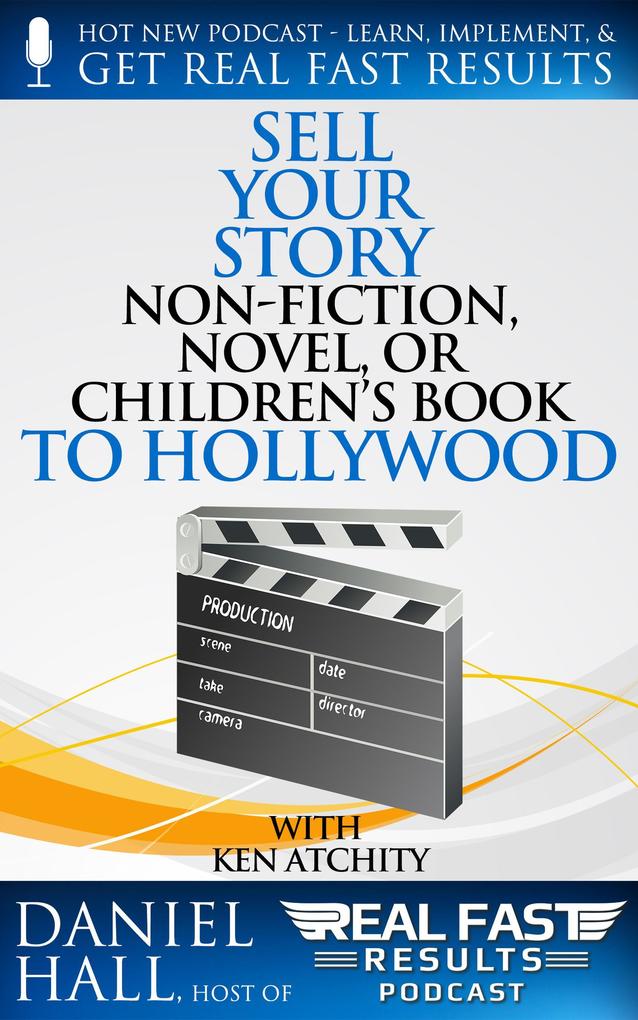 Sell Your Story Non-Fiction Novel or Children‘s Book to Hollywood (Real Fast Results #31)