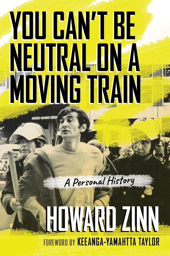 You Can‘t Be Neutral on a Moving Train: A Personal History of Our Times