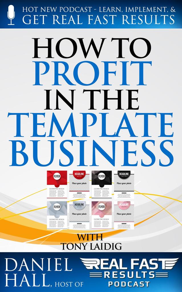 How to Profit in the Template Business (Real Fast Results #34)