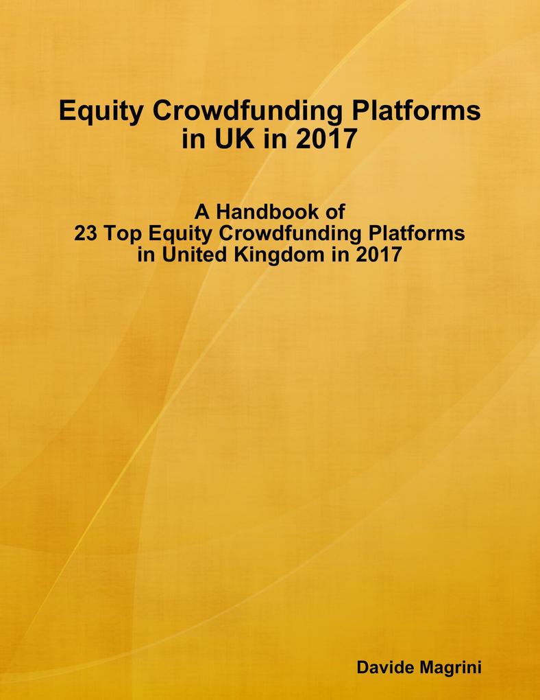 Equity Crowdfunding Platforms In United Kingdom In 2017 - A Handbook of 23 Top Equity Crowdfunding Platforms In United Kingdom In 2017