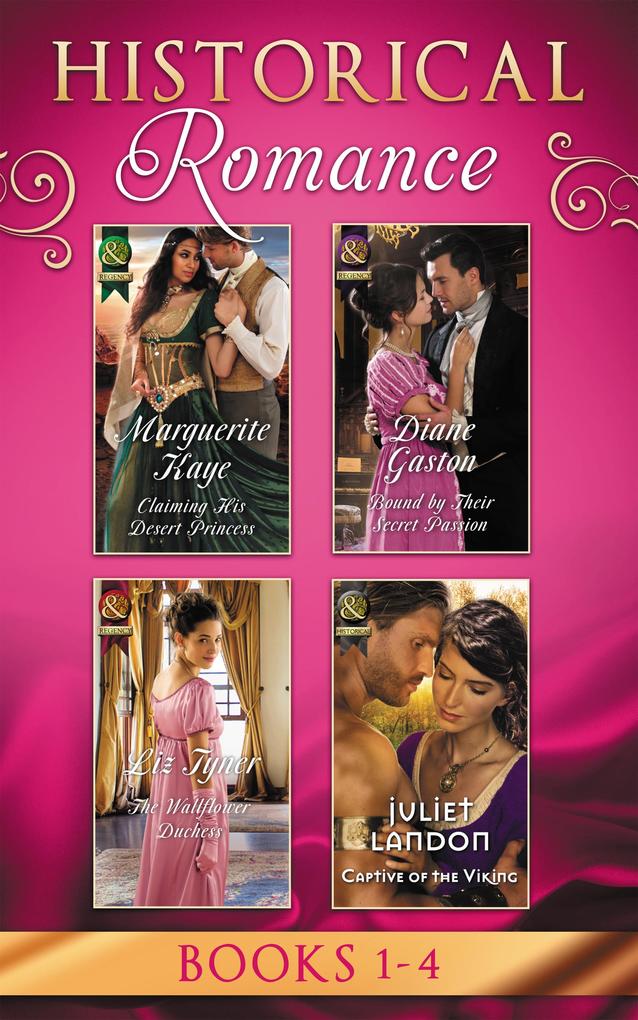 Historical Romance: April Books 1 - 4: Claiming His Desert Princess / Bound by Their Secret Passion / The Wallflower Duchess / Captive of the Viking