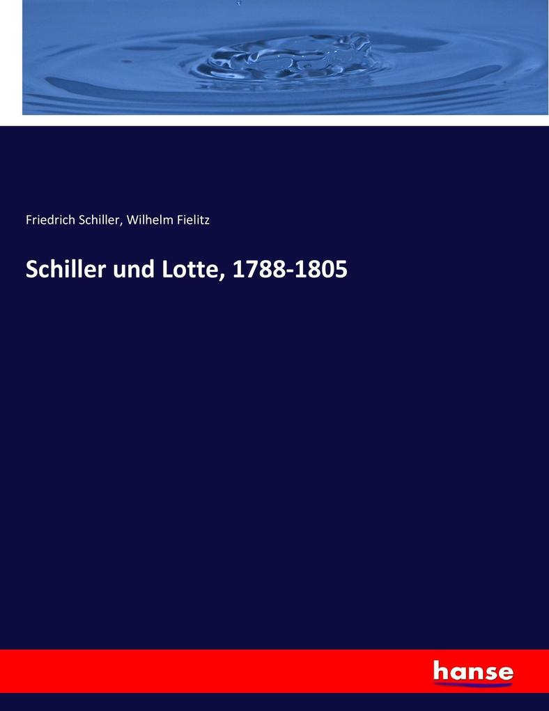 Schiller und Lotte 1788-1805 - Friedrich Schiller/ Wilhelm Fielitz