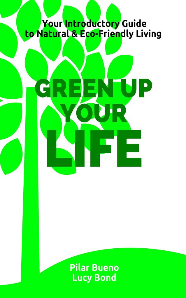 Healthy Life Hacks: GREEN up your LIFE: Your Introductory Guide to Natural & Eco-Friendly Living - GREEN up your PERIOD BEAUTY HOME MEDICINE and BABY