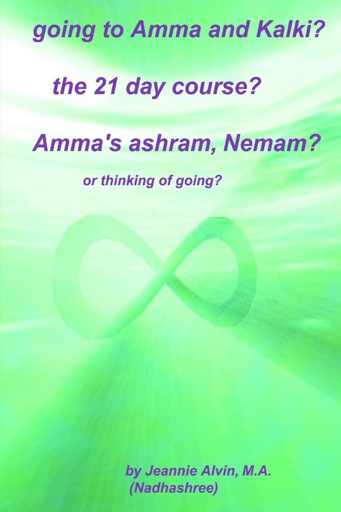 Going to Amma and Kalki? The 21 Day Course? Amma‘s Ashram Nemam?: Or Thinking of Going?