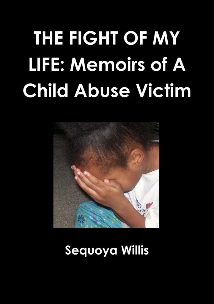 The Fight of My Life: Memoirs Of A Child Abuse Victim
